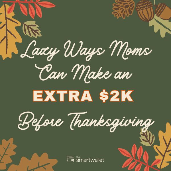 Lazy Ways Moms Can Make an Extra $2K Before Thanksgiving